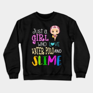 Just A Girl Who Loves Water Polo And Slime Crewneck Sweatshirt